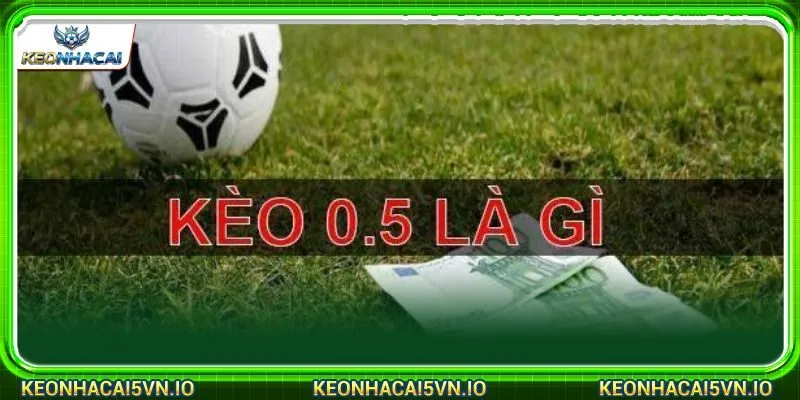 Kèo chấp 0.5 là dạng kèo cược phụ siêu thú vị với lượt tham gia đông đảo