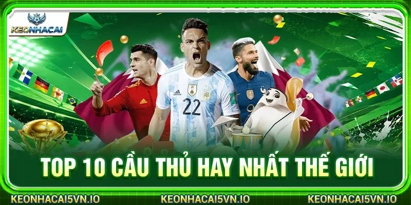 Top 10 Cầu Thủ Hay Nhất Thế Giới Gọi Tên Chân Sút Nào?