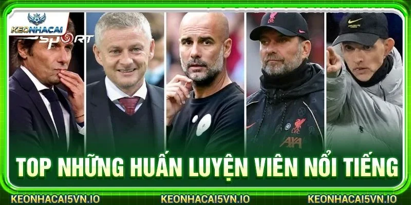 Top Những Huấn Luyện Viên Nổi Tiếng: Kèo Nhà Cái Bình Chọn 